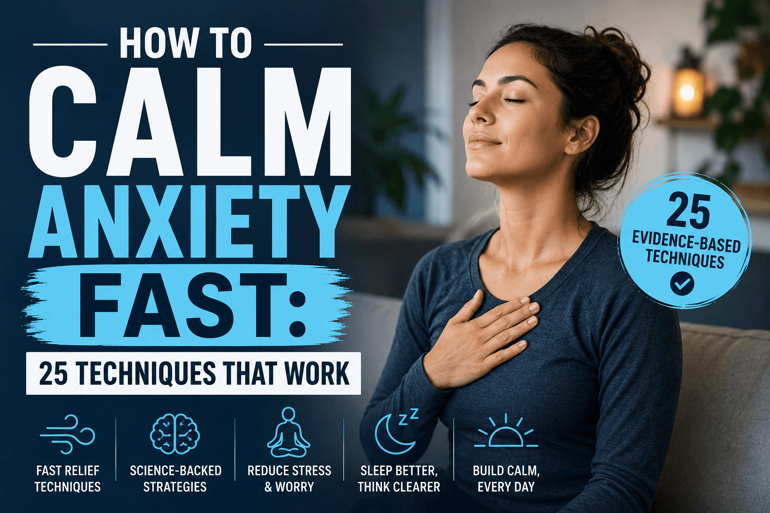 How to Calm Anxiety Fast: 25 Techniques That Work